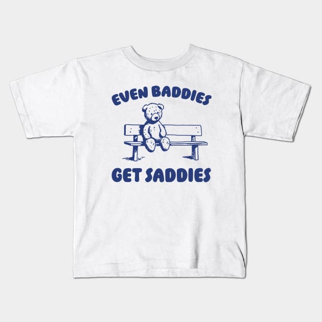 Even Baddies Get Saddies Meme T-Shirt, Retro Weirdcore Tee, Vintage Ironic TShirts, Bear Meme Kids T-Shirt by ILOVEY2K